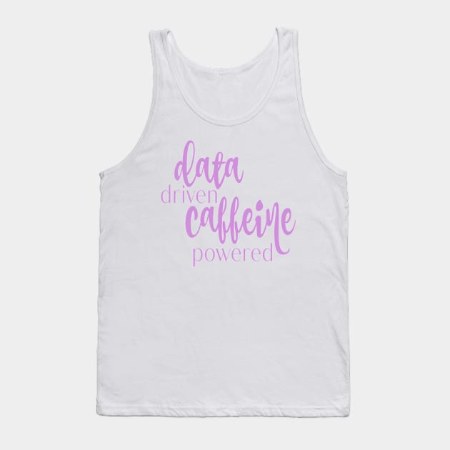 data driven caffeine powered Tank Top by stickersbycare